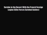 Read Books Survive in the Desert With the French Foreign Legion (Elite Forces Survival Guides)