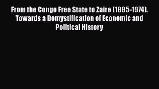 Read From the Congo Free State to Zaire (1885-1974). Towards a Demystification of Economic