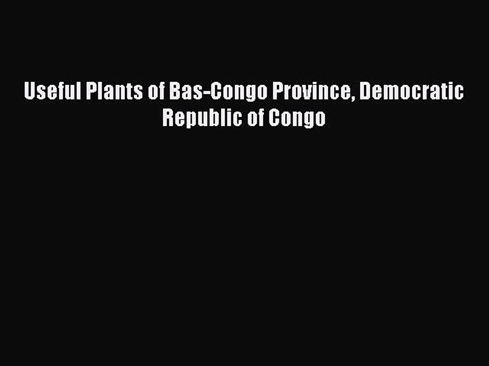 Download Useful Plants of Bas-Congo Province Democratic Republic of Congo Ebook Online