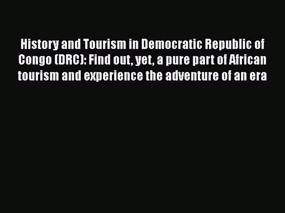 Read History and Tourism in Democratic Republic of Congo (DRC): Find out yet a pure part of