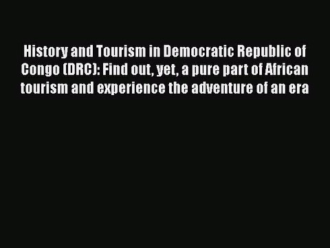 Read History and Tourism in Democratic Republic of Congo (DRC): Find out yet a pure part of