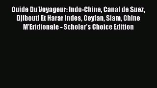 Download Guide Du Voyageur: Indo-Chine Canal de Suez Djibouti Et Harar Indes Ceylan Siam Chine
