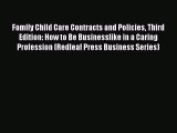 For you Family Child Care Contracts and Policies Third Edition: How to Be Businesslike in a