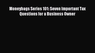 For you Moneybags Series 101: Seven Important Tax Questions for a Business Owner