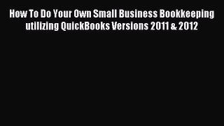 Popular book How To Do Your Own Small Business Bookkeeping utilizing QuickBooks Versions 2011