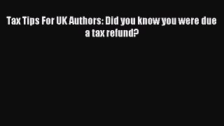 Read hereTax Tips For UK Authors: Did you know you were due a tax refund?