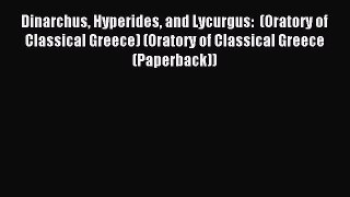 Download Dinarchus Hyperides and Lycurgus:  (Oratory of Classical Greece) (Oratory of Classical