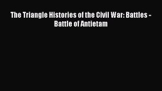 Read Books The Triangle Histories of the Civil War: Battles - Battle of Antietam E-Book Free