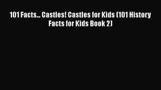 Download Books 101 Facts... Castles! Castles for Kids (101 History Facts for Kids Book 2) Ebook