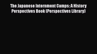 Read Books The Japanese Internment Camps: A History Perspectives Book (Perspectives Library)