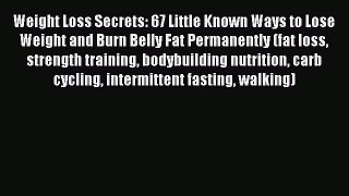READ book Weight Loss Secrets: 67 Little Known Ways to Lose Weight and Burn Belly Fat Permanently