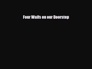 Download Four Waifs on our Doorstep  Read Online