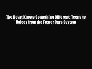 Download The Heart Knows Something Different: Teenage Voices from the Foster Care System Free