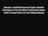 READ FREE FULL EBOOK DOWNLOAD Become a Certified Personal Trainer: Surefire Strategies to