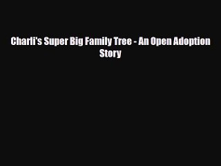 PDF Charli's Super Big Family Tree - An Open Adoption Story  EBook
