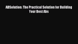 READ book ABSolution: The Practical Solution for Building Your Best Abs# Full Free