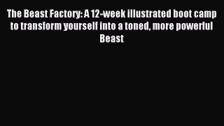 READ book The Beast Factory: A 12-week illustrated boot camp to transform yourself into a