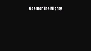 READ book Goerner The Mighty# Full Free