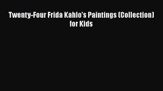 Read Books Twenty-Four Frida Kahlo's Paintings (Collection) for Kids ebook textbooks