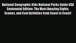 Read Books National Geographic Kids National Parks Guide USA Centennial Edition: The Most Amazing