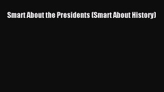 Read Books Smart About the Presidents (Smart About History) E-Book Free