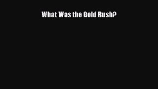 Read Books What Was the Gold Rush? E-Book Free