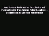 [PDF] Hard Science Hard Choices: Facts Ethics and Policies Guiding Brain Science Today (Dana