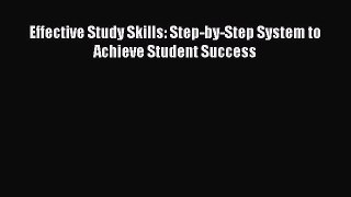 Read Effective Study Skills: Step-by-Step System to Achieve Student Success Ebook Free