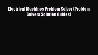 Read Electrical Machines Problem Solver (Problem Solvers Solution Guides) Ebook Free