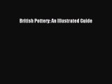 Read British Pottery: An Illustrated Guide Ebook Online