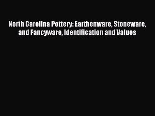 Read North Carolina Pottery: Earthenware Stoneware and Fancyware Identification and Values