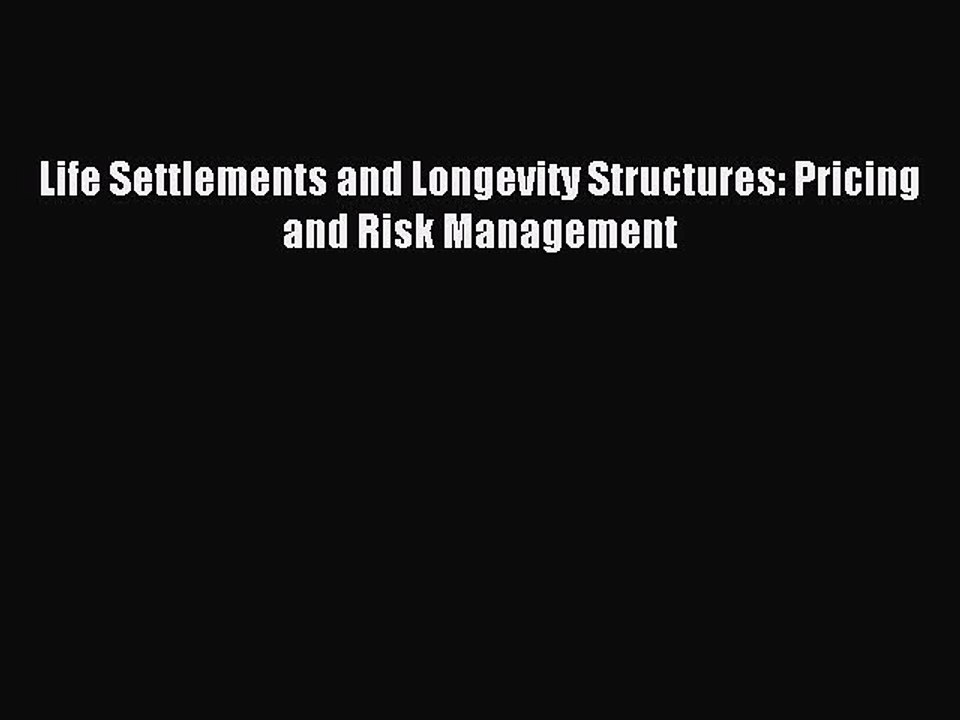 [Read PDF] Life Settlements and Longevity Structures: Pricing and Risk Management Ebook Online