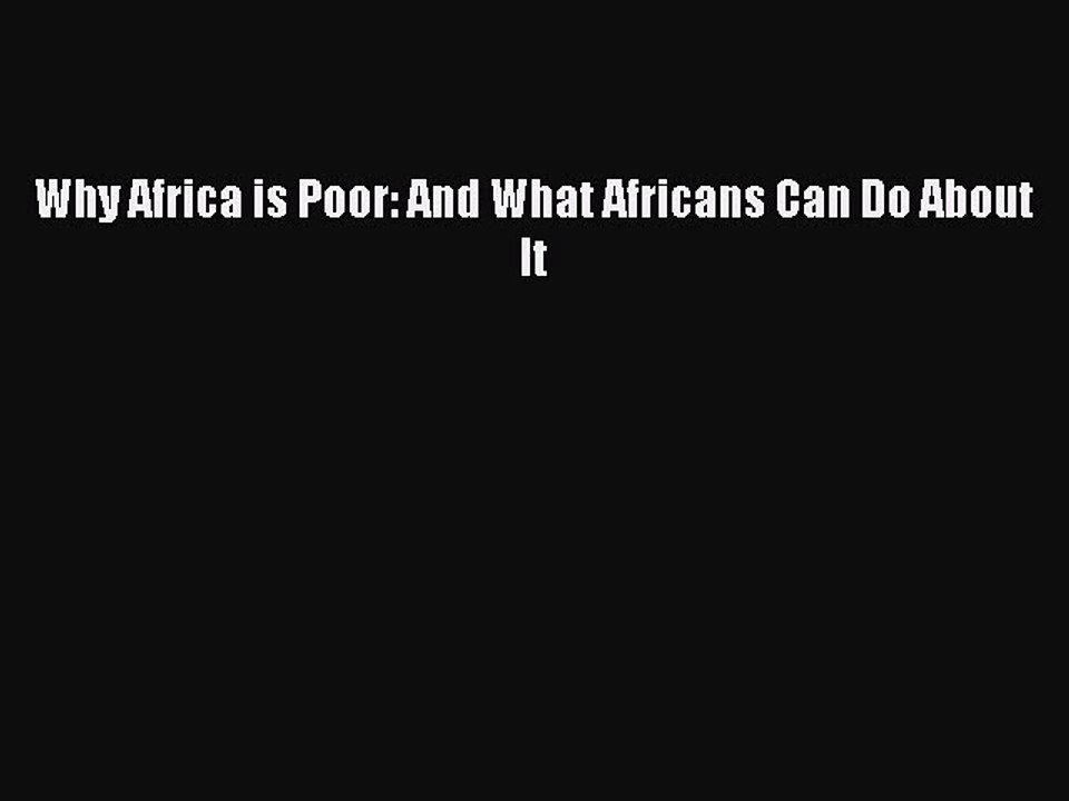[Read PDF] Why Africa is Poor: And What Africans Can Do About It Download Free