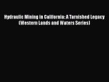 PDF Hydraulic Mining in California: A Tarnished Legacy (Western Lands and Waters Series)  EBook