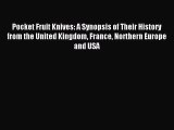 Read Pocket Fruit Knives: A Synopsis of Their History from the United Kingdom France Northern