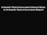 Read Orthopedic Physical Assessment Enhanced Edition 4e (Orthopedic Physical Assessment (Magee))