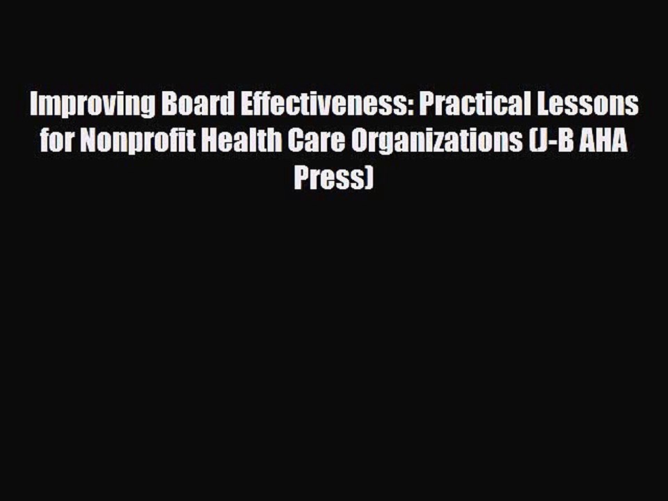 PDF Improving Board Effectiveness: Practical Lessons for Nonprofit Health Care Organizations