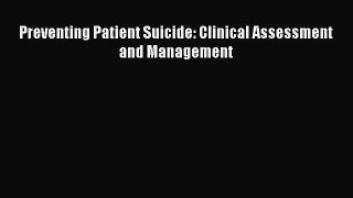 Read Preventing Patient Suicide: Clinical Assessment and Management Ebook Online