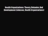 PDF Health Organizations: Theory Behavior And Development (Johnson Health Organizations) [PDF]