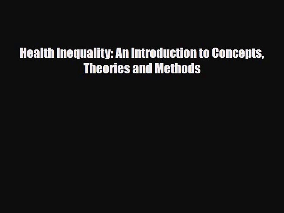 PDF Health Inequality: An Introduction to Concepts Theories and Methods [Download] Online