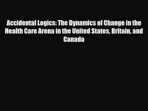 PDF Accidental Logics: The Dynamics of Change in the Health Care Arena in the United States