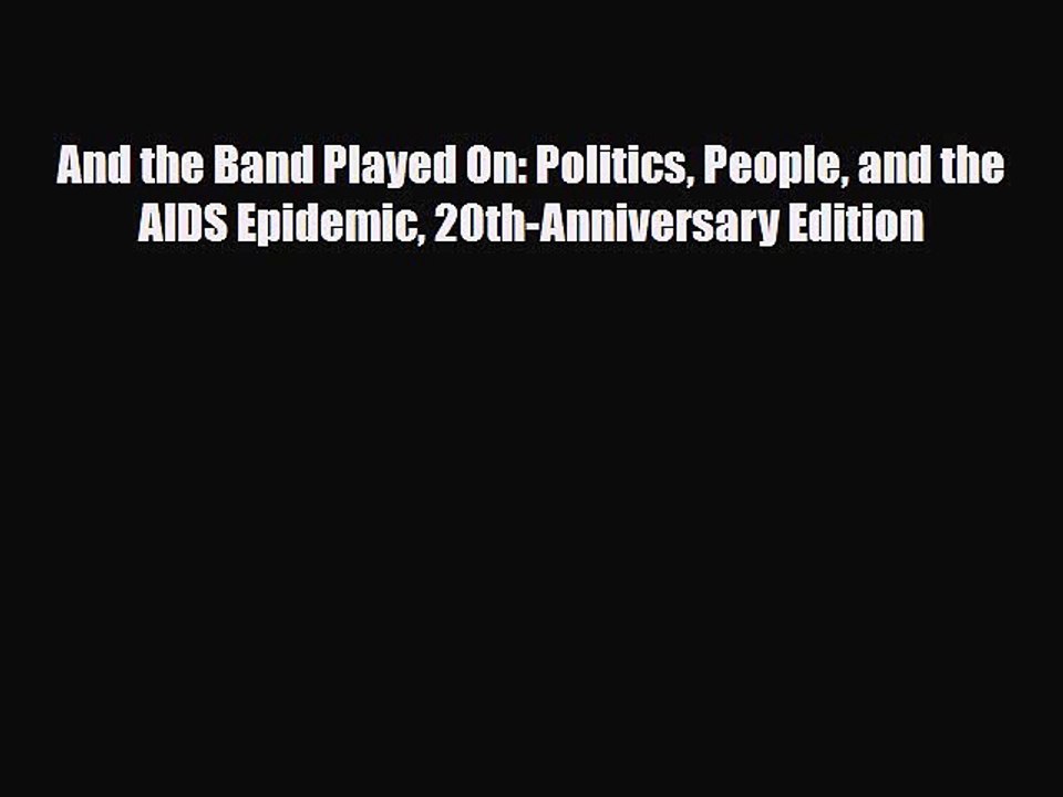 Download And the Band Played On: Politics People and the AIDS Epidemic 20th-Anniversary Edition