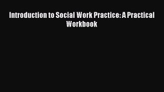PDF Introduction to Social Work Practice: A Practical Workbook [Read] Full Ebook
