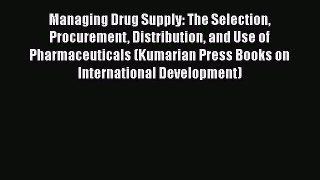 PDF Managing Drug Supply: The Selection Procurement Distribution and Use of Pharmaceuticals