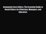 PDF Convenient Care Clinics: The Essential Guide to Retail Clinics for Clinicians Managers