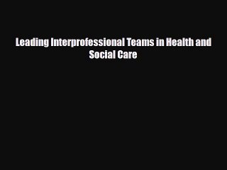 PDF Leading Interprofessional Teams in Health and Social Care [PDF] Online