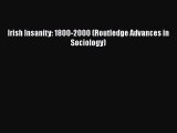 Download Irish Insanity: 1800-2000 (Routledge Advances in Sociology) [PDF] Online
