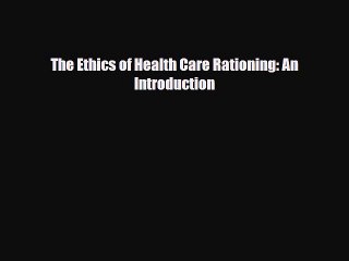 Download The Ethics of Health Care Rationing: An Introduction [Download] Online