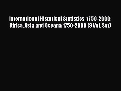 Read International Historical Statistics 1750-2000: Africa Asia and Oceana 1750-2000 (3 Vol.