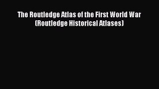 Download The Routledge Atlas of the First World War (Routledge Historical Atlases) PDF Online